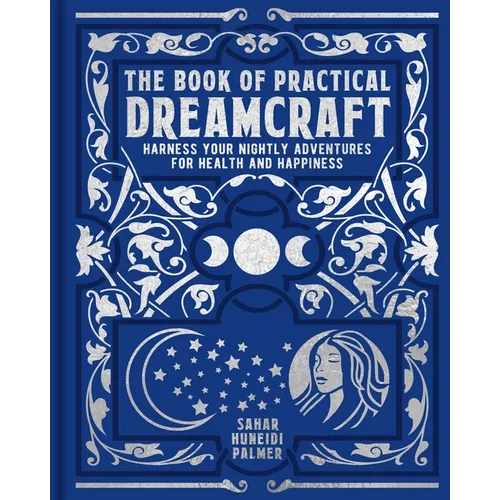 The Book of Practical Dreamcraft: Harness Your Nightly Adventures for Health and Happiness - Hardcover