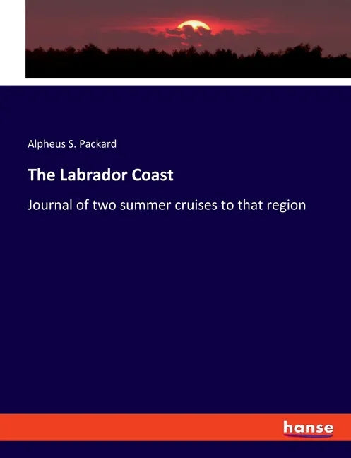 The Labrador Coast: Journal of two summer cruises to that region - Paperback