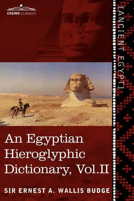 An Egyptian Hieroglyphic Dictionary (in Two Volumes), Vol. II: With an Index of English Words, King List and Geographical List with Indexes, List of - Paperback