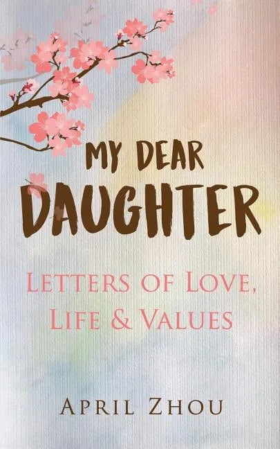 MY DEAR DAUGHTER Letters of Love, Life & Values - Paperback