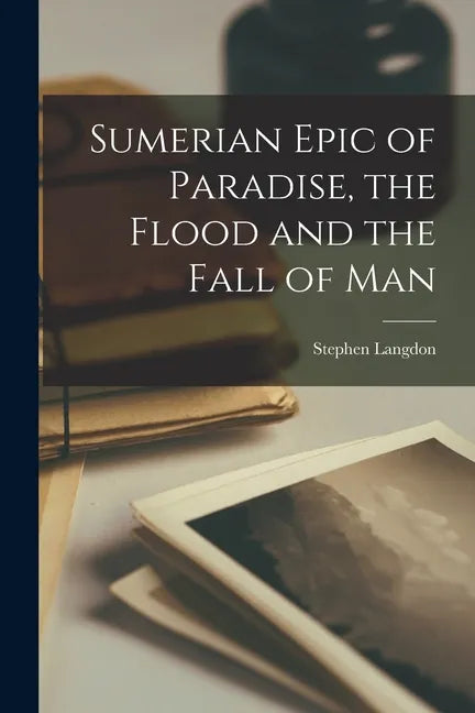 Sumerian Epic of Paradise, the Flood and the Fall of Man - Paperback