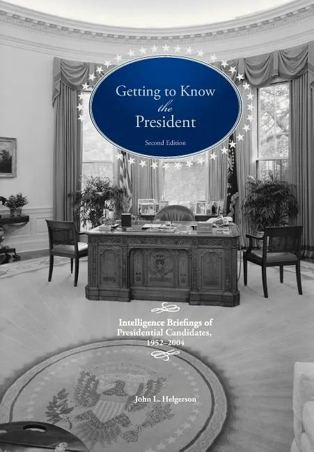 Getting to Know the President: Intelligence Briefings of Presidential Candidates, 1952-2004 - Paperback