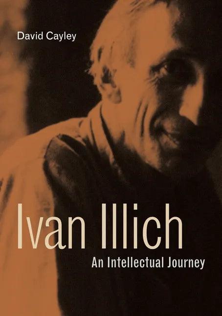 Ivan Illich: An Intellectual Journey - Hardcover