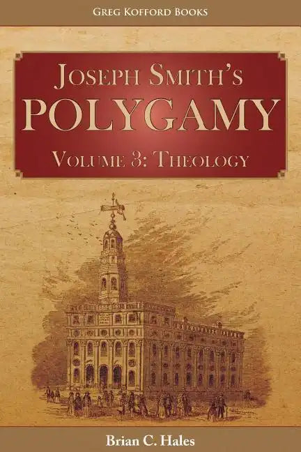 Joseph Smith's Polygamy, Volume 3: Theology - Paperback