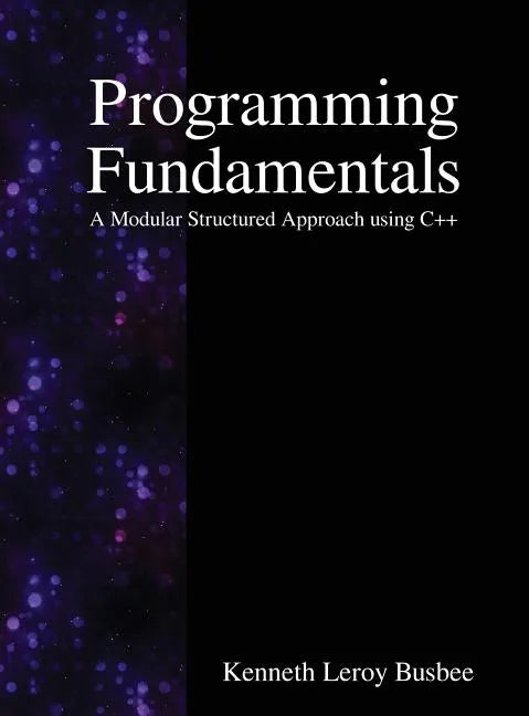 Programming Fundamentals: A Modular Structured Approach using C++ - Hardcover