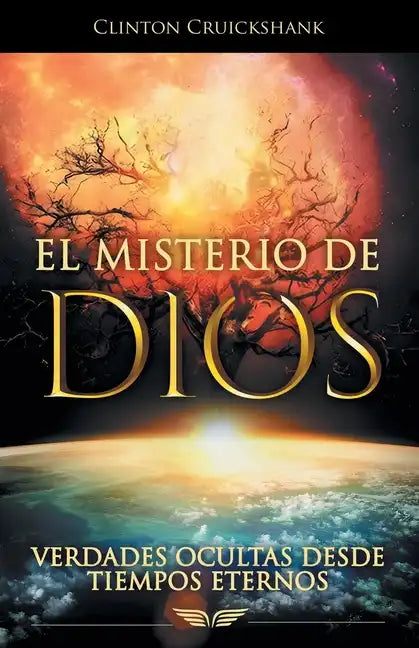 El Misterio De Dios: Verdades Ocultas Desde Tiempos Eternos - Paperback