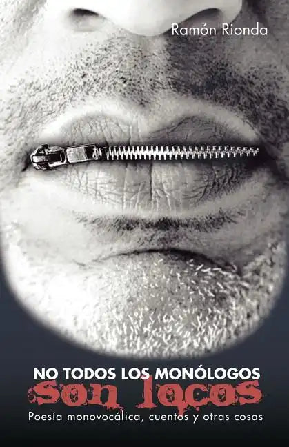 No Todos Los Monologos Son Locos: Poesia Monovocalica, Cuentos y Otras Cosas - Paperback