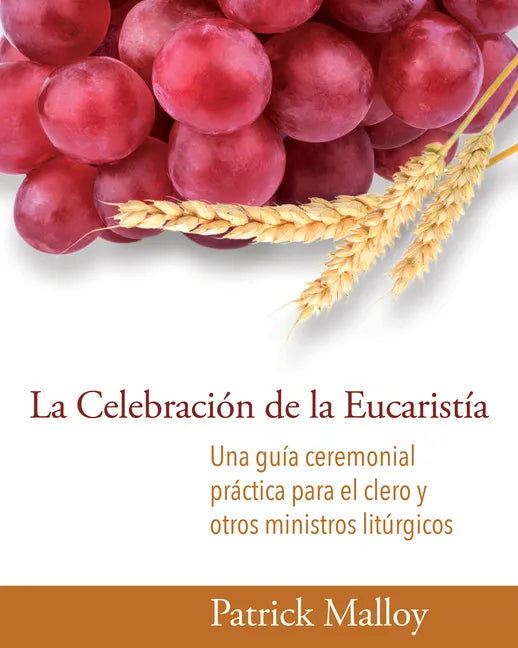 La Celebración de la Eucaristía: Una Guía Ceremonial Práctica Para El Clero Y Otros Ministros Litúrgicos - Paperback