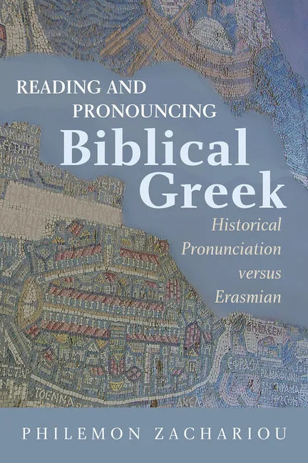 Reading and Pronouncing Biblical Greek: Historical Pronunciation versus Erasmian - Hardcover