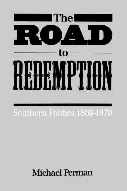 The Road to Redemption: Southern Politics, 1869-1879 - Paperback