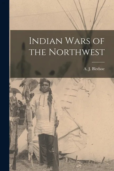 Indian Wars of the Northwest - Paperback