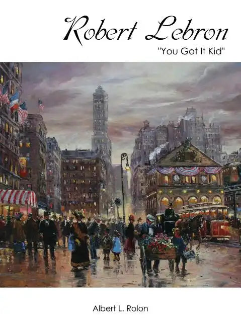 Robert Lebron: "You Got It Kid" - Hardcover