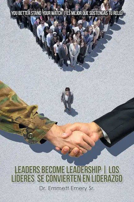 Leaders Become Leadership Los Líderes Se Convierten En Liderazgo: You Better Stand Your Watch Es Mejor Que Sostengas Tu Reloj - Paperback