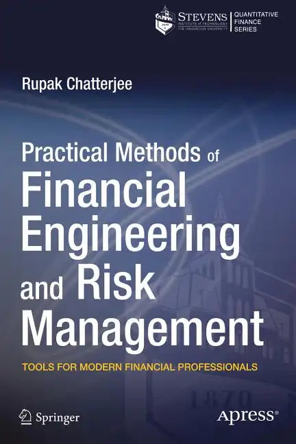 Practical Methods of Financial Engineering and Risk Management: Tools for Modern Financial Professionals - Paperback