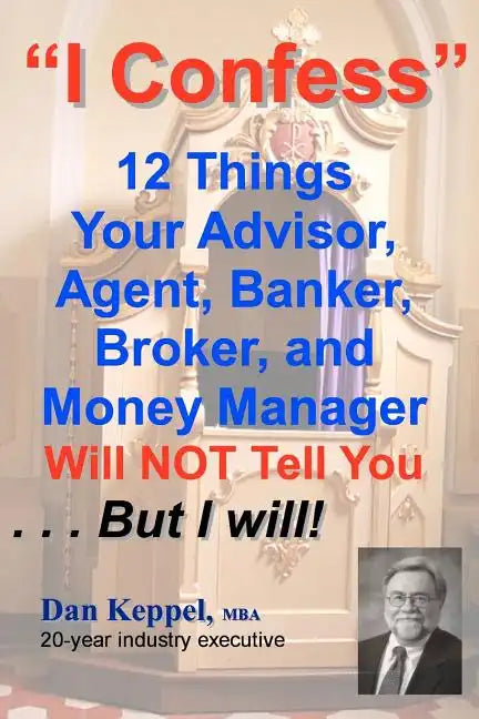 I Confess: 12 Things Your Advisors Will NOT Tell You ... But I will - Paperback