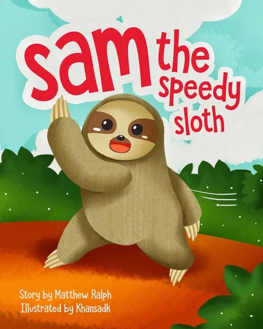 Sam The Speedy Sloth: An Inspirational Rhyming Picture Book - Paperback
