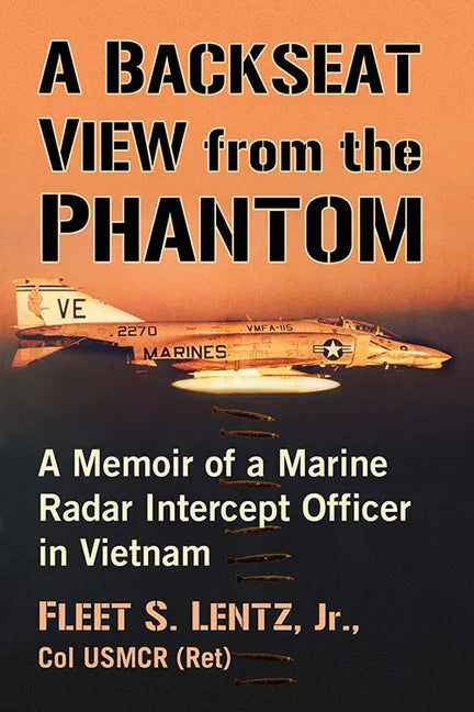 A Backseat View from the Phantom: A Memoir of a Marine Radar Intercept Officer in Vietnam - Paperback