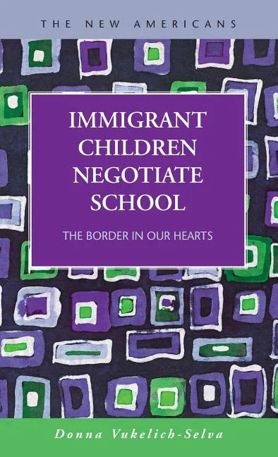 Immigrant Children Negotiate School: The Border in Our Hearts - Hardcover