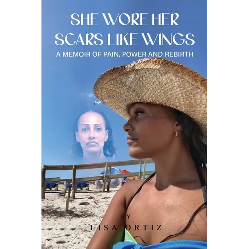 She Wore Her Scars Like Wings: A Memoir of Pain, Power and Rebirth - Paperback