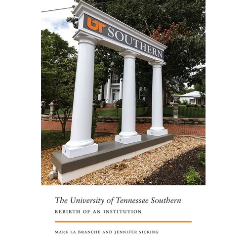 The University of Tennessee Southern: Rebirth of an Institution - Hardcover