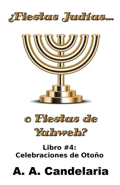 ¿Fiestas Judías o Fiestas de Yahweh? Libro 4: Celebraciones de Otoño - Paperback