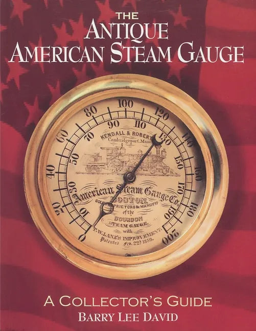 The Antique American Steam Gauge: A Collector's Guide - Paperback