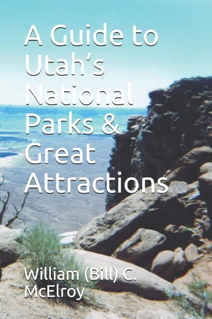 A Guide to Utah's National Parks & Great Attractions - Paperback