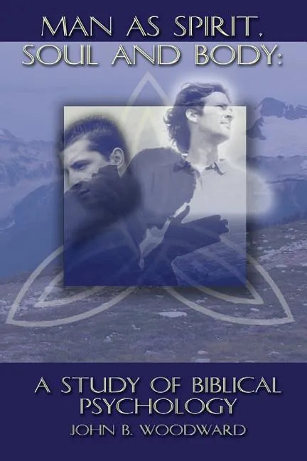 Man as Spirit, Soul, and Body: A Study of Biblical Psychology - Paperback