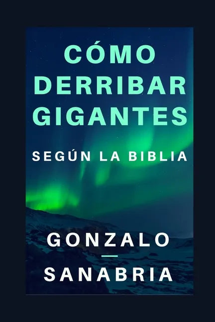 Cómo derribar gigantes según la Biblia.: Basado en los cinco gigantes que cayeron bajo el poder del rey David - Paperback