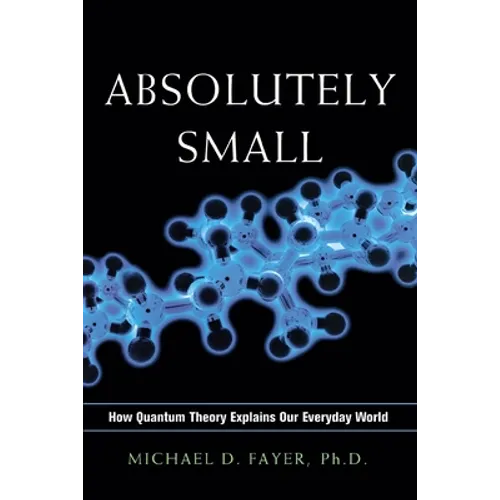 Absolutely Small: How Quantum Theory Explains Our Everyday World - Paperback