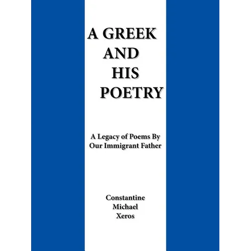 A Greek and His Poetry: A Legacy of Poems by Our Immigrant Father - Paperback