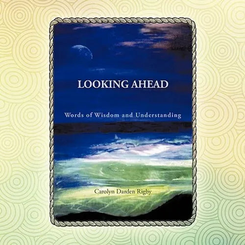 Looking Ahead: Words of Wisdom and Understanding - Paperback