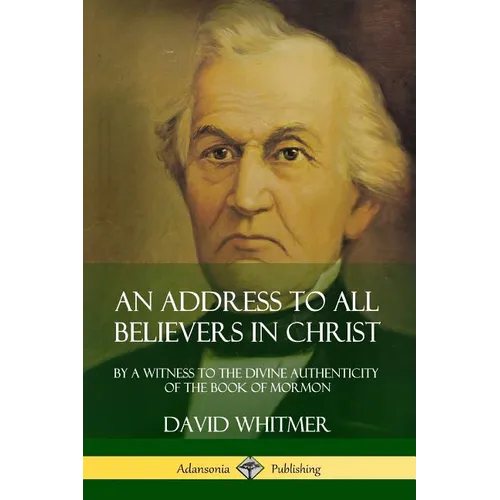 An Address to All Believers in Christ: By A Witness to the Divine Authenticity of the Book of Mormon - Paperback