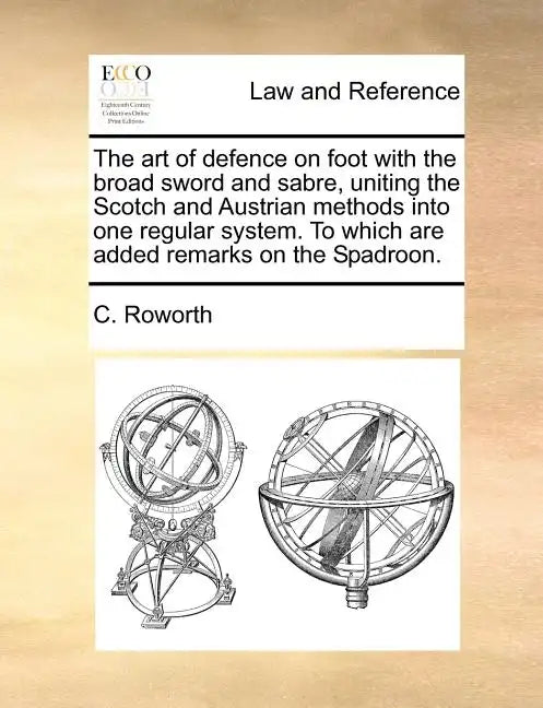 The Art of Defence on Foot with the Broad Sword and Sabre, Uniting the Scotch and Austrian Methods Into One Regular System. to Which Are Added Remarks - Paperback