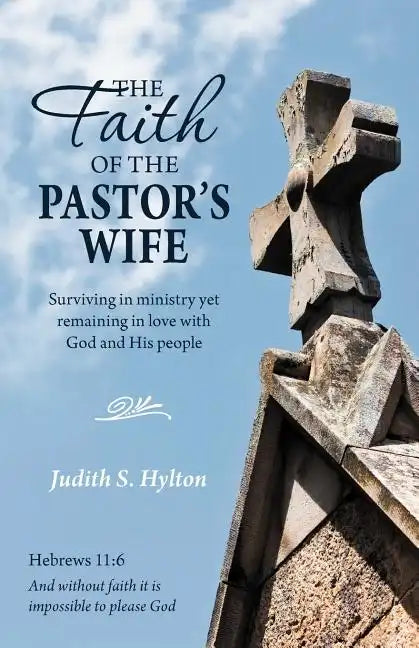 The Faith of the Pastor's Wife: Surviving in Ministry Yet Remaining in Love with God and His People - Paperback
