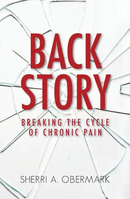 Back Story: Breaking the Cycle of Chronic Pain - Paperback