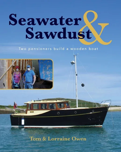 Seawater and Sawdust: Two pensioners build a wooden boat - Paperback