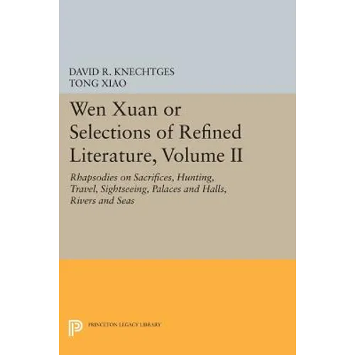 Wen Xuan or Selections of Refined Literature, Volume II: Rhapsodies on Sacrifices, Hunting, Travel, Sightseeing, Palaces and Halls, Rivers and Seas - Paperback