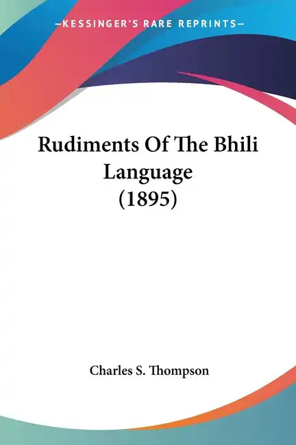 Rudiments of the Bhili Language (1895) - Paperback