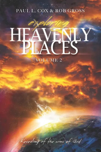 Exploring Heavenly Places Volume 2: Revealing of the sons of God - Paperback