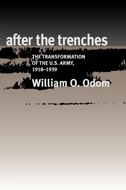After the Trenches: The Transformation of the U.S. Army, 1918-1939 Volume 64 - Paperback
