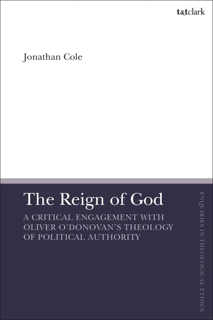 The Reign of God: A Critical Engagement with Oliver O'Donovan's Theology of Political Authority - Hardcover