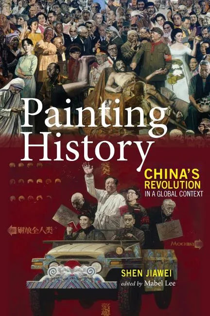 Painting History: China's Revolution in a Global Context - Paperback