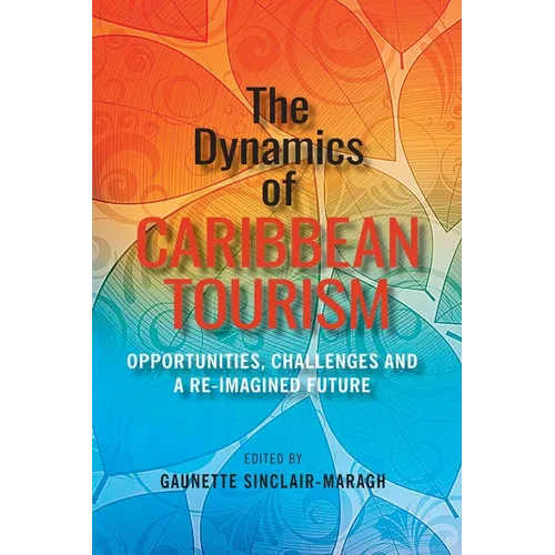 The Dynamics of Caribbean Tourism: Opportunities, Challenges and A Re-Imagined Future - Paperback