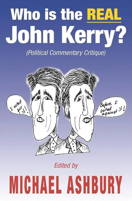 Who is the REAL John Kerry?: (Political Commentary Critique) - Paperback