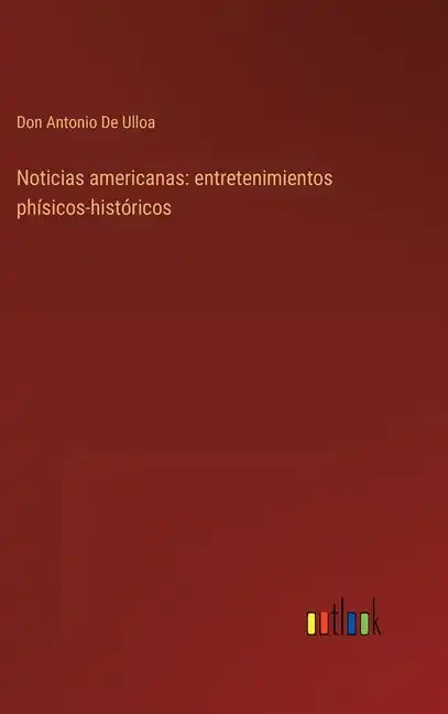 Noticias americanas: entretenimientos phísicos-históricos - Hardcover