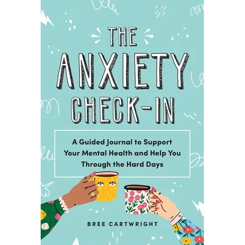 The Anxiety Check-In: A Guided Journal to Support Your Mental Health and Help You Through the Hard Days - Paperback