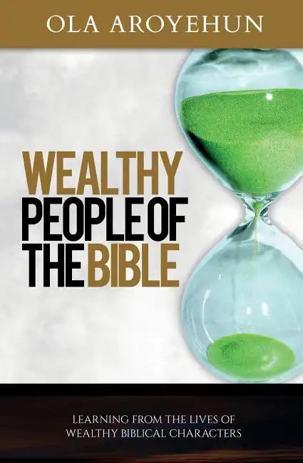 Wealthy People of the Bible: Learning From the Lives of Wealthy Biblical Characters - Paperback