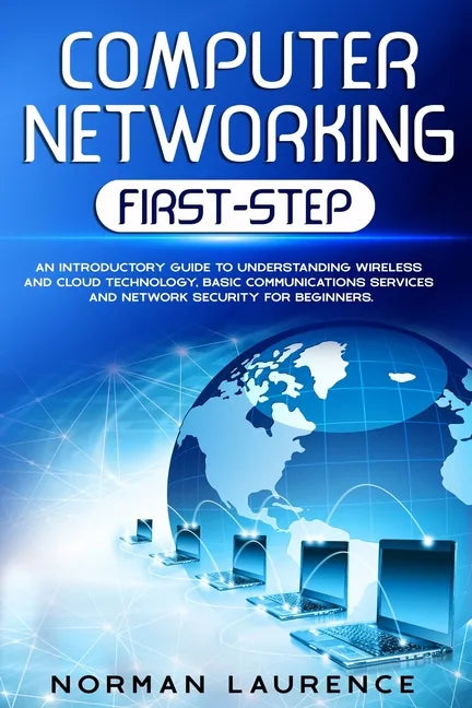 Computer Networking First-Step: An introductory guide to understanding wireless and cloud technology, basic communications services and network securi - Paperback