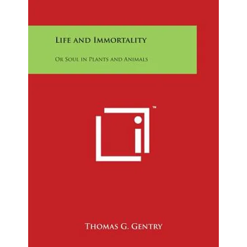 Life and Immortality: Or Soul in Plants and Animals - Paperback